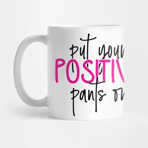Put your positive pants on by Coral Graphics